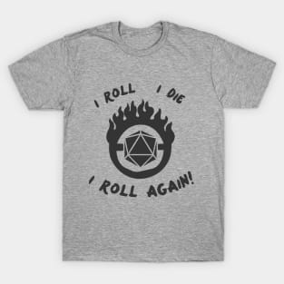 I Roll, I Die, I Roll Again! T-Shirt